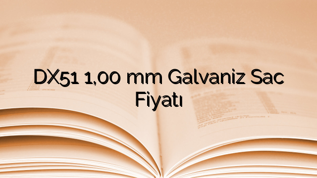 DX51 1,00 mm Galvaniz Sac Fiyatı