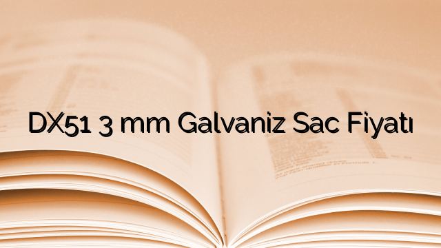 DX51 3 mm Galvaniz Sac Fiyatı