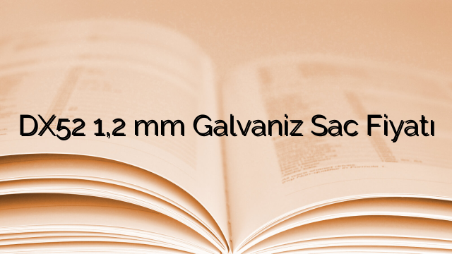 DX52 1,2 mm Galvaniz Sac Fiyatı