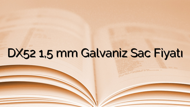 DX52 1,5 mm Galvaniz Sac Fiyatı