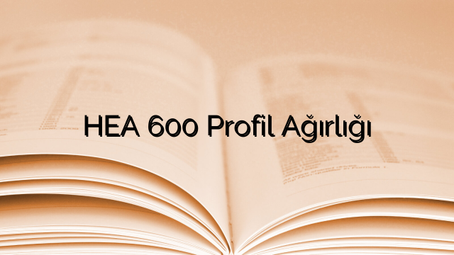 HEA 600 Profil Ağırlığı