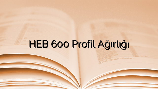 HEB 600 Profil Ağırlığı