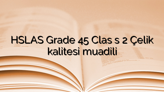 HSLAS Grade 45 Clas s 2 Çelik kalitesi muadili