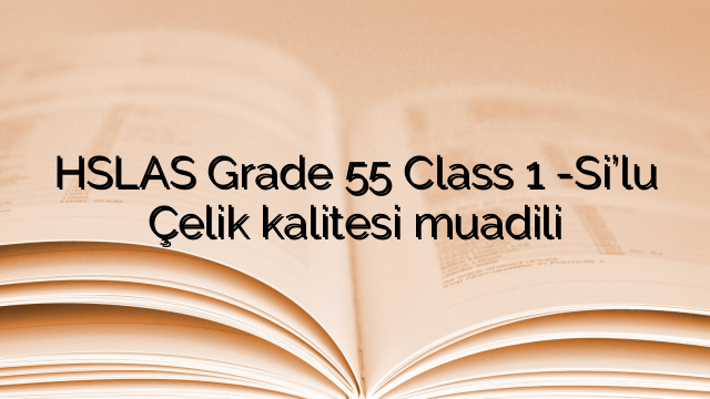 HSLAS Grade 55 Class 1 -Si?lu Çelik kalitesi muadili