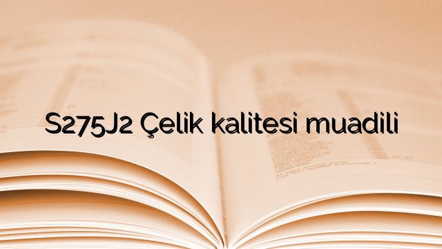 S275J2 Çelik kalitesi muadili